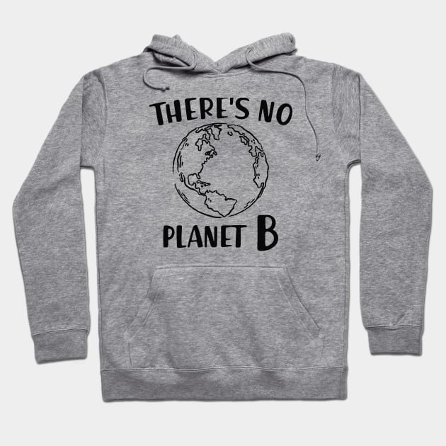 Earth - There's no planet B Hoodie by KC Happy Shop